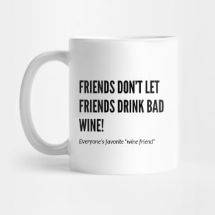 Friends Don’t Let Friends Drink Bad Wine Mug